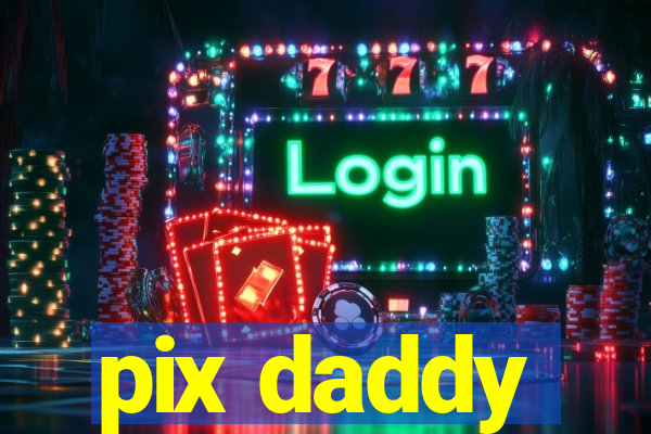 pix daddy